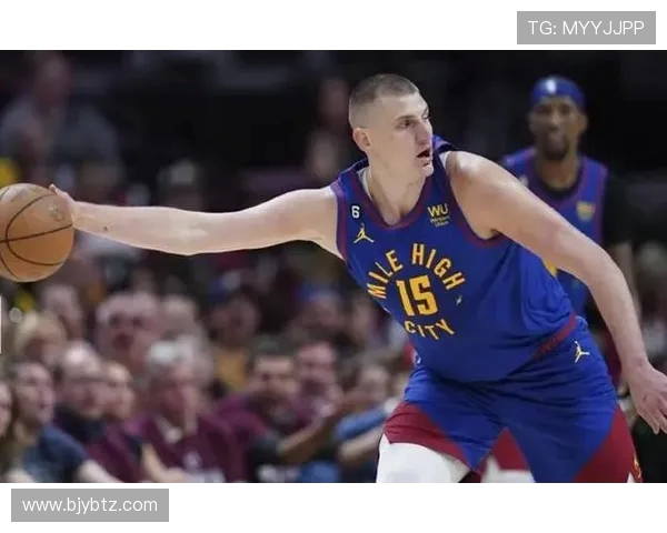 尼古拉·约基奇带领掘金冲击总冠军背后的奋斗与坚持